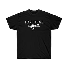 Load image into Gallery viewer, I Can&#39;t I Have Softball T-Shirt
