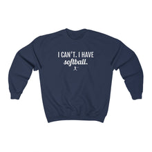 Load image into Gallery viewer, I Can&#39;t. I Have Softball Sweatshirt
